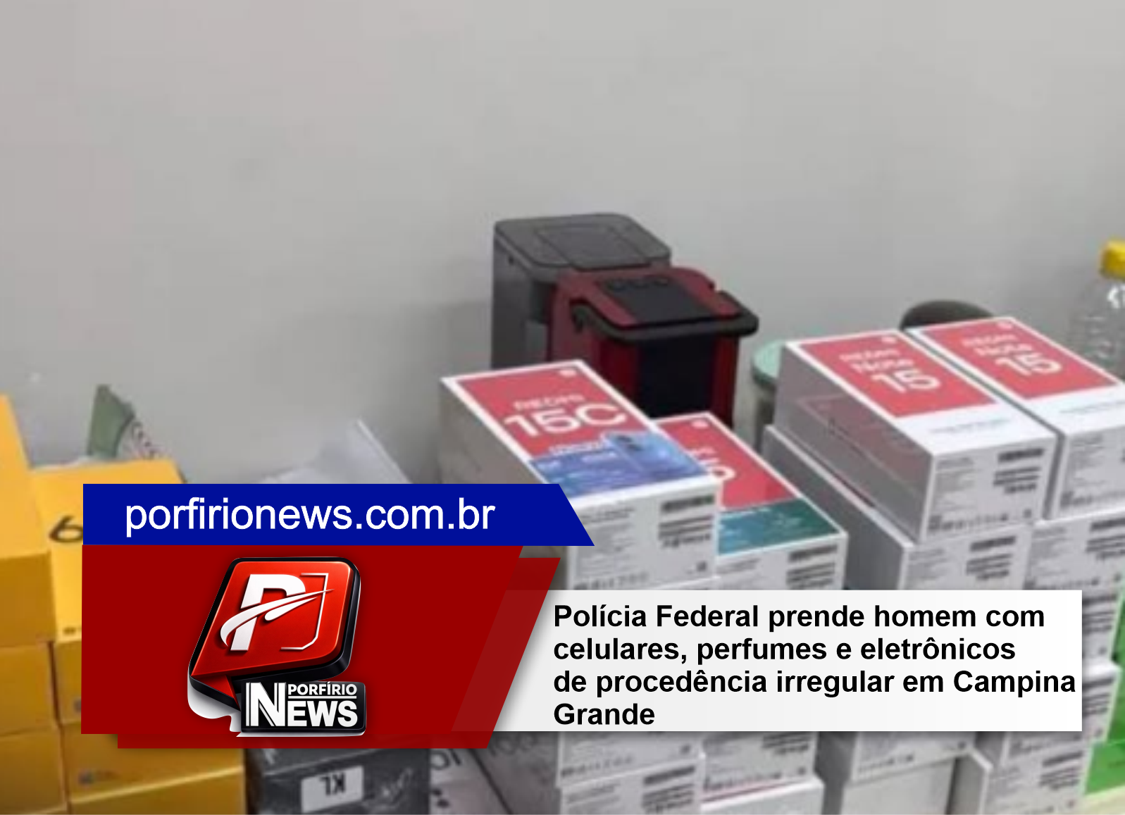 Polícia Federal prende homem com celulares, perfumes e eletrônicos de procedência irregular em Campina Grande